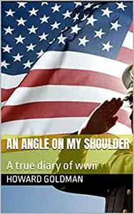 An Angel on my Shoulder: A true diary of WWII