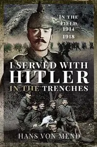 «I Served With Hitler in the Trenches» by Hans von Mend