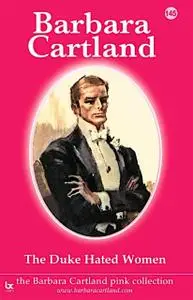 «The Duke Hated Women» by Barbara Cartland