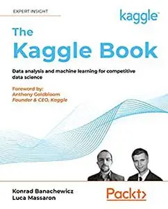 The Kaggle Book: Data analysis and machine learning for competitive data science (repost)