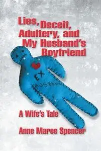 «Lies, Deceit, Adultery, and My Husbands Boyfriend» by Anne Maree Spencer