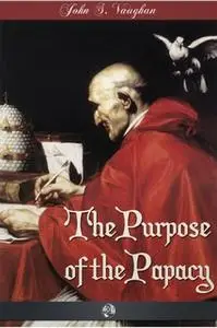 «The Purpose of the Papacy» by John Stephen Vaughan