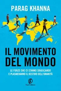 Parag Khanna - Il movimento del mondo