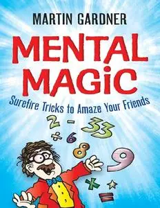 Mental Magic: Surefire Tricks to Amaze Your Friends