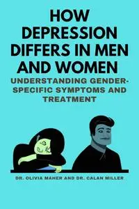 How Depression Differs in men and women: Understanding Gender-Specific Symptoms and Treatment