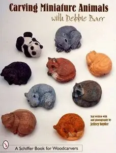 Carving Miniature Animals With Debbie Barr (Schiffer Book for Woodcarvers)