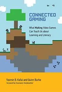 Connected Gaming: What Making Video Games Can Teach Us about Learning and Literacy