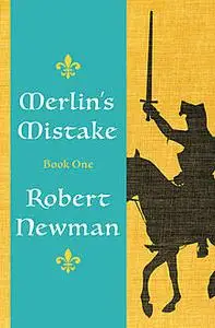«Merlin's Mistake» by Robert Newman