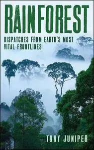 Rainforest: Dispatches from Earth's Most Vital Frontlines