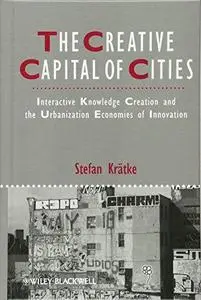 The Creative Capital of Cities: Interactive Knowledge Creation and the Urbanization Economies of Innovation