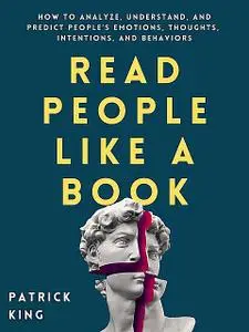 «Read People Like a Book: How to Analyze, Understand, and Predict People’s Emotions, Thoughts, Intentions, and Behaviors