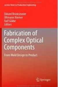 Fabrication of Complex Optical Components: From Mold Design to Product