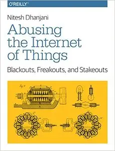 Abusing the Internet of Things: Blackouts, Freakouts, and Stakeouts