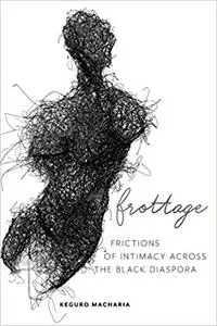 Frottage: Frictions of Intimacy across the Black Diaspora