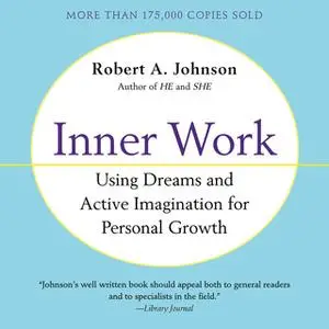«Inner Work: Using Dreams and Creative Imagination for Personal Growth and Integration» by Robert A. Johnson