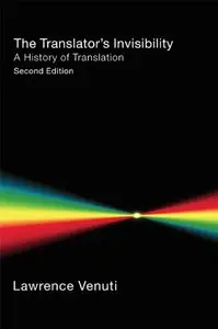 The Translator's Invisibility: A History of Translation, 2nd Edition