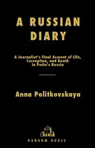 A Russian Diary: A Journalist's Final Account of Life, Corruption, and Death in Putin's Russia [repost]