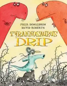 «Tyrannosaurus Drip» by Julia Donaldson