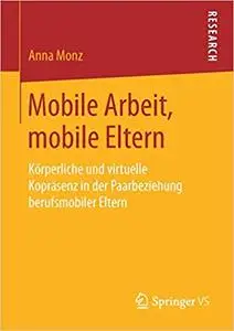 Mobile Arbeit, mobile Eltern: Körperliche und virtuelle Kopräsenz in der Paarbeziehung berufsmobiler Eltern