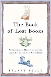 The Book of Lost Books: An Incomplete History of All the Great Books You'll Never Read [Repost]