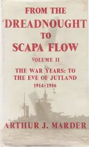From The Dreadnought to Scarpa Flow - Volume 02 - The War Years To The Eve of Jutland, 1914-1916