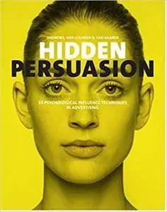 Hidden Persuasion: 33 Psychological Influences Techniques in Advertising