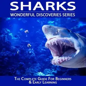 Sharks: The Complete Guide For Beginners & Early Learning