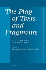 The Play of Texts and Fragments: Essays in Honour of Martin Cropp (Mnemosyne, Supplements, 314) (Repost)