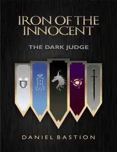 «Iron of the Innocent: The Dark Judge» by Daniel Bastion