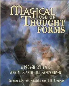 Magical Use of Thought Forms: A Proven System of Mental & Spiritual Empowerment