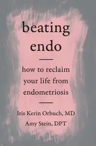 Beating Endo: How to Reclaim Your Life from Endometriosis