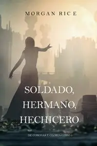 «Soldado, Hermano, Hechicero (De Coronas y Gloria – Libro 5)» by Morgan Rice
