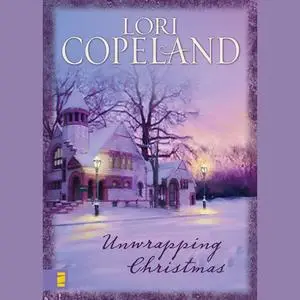«Unwrapping Christmas» by Lori Copeland