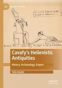 Cavafy's Hellenistic Antiquities: History, Archaeology, Empire