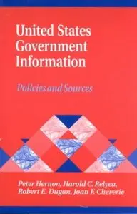 Peter Hernon, Harold C. Relyea,  "United States Government Information: Policies and Sources"