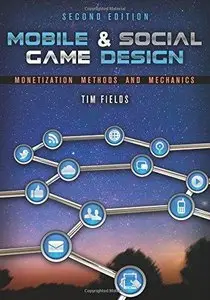 Mobile & Social Game Design: Monetization Methods and Mechanics (2nd Edition) (Repost)