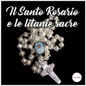 «Il Santo Rosario e le Litanie Sacre» by AAVV