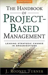 The Handbook of Project-based Management: Leading Strategic Change in Organizations
