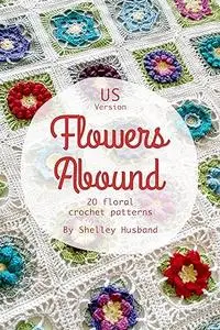 Flowers Abound : 20 Floral Crochet Patterns US Version