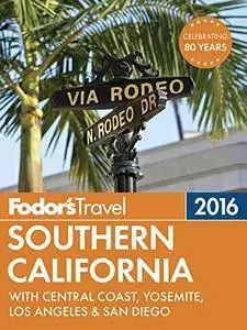 Fodor's Southern California 2016: With Central Coast, Yosemite, Los Angeles & San Diego