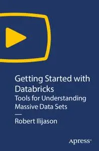 Getting Started with Databricks: Tools for Understanding Massive Data Sets [Video]