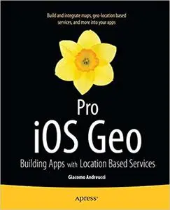 Pro iOS Geo: Building Apps with Location Based Services (Repost)