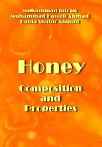 "Honey: Composition and Properties" ed. by Muhammad Imran, Muhammad Haseeb Ahmad, Rabia Shabir Ahmad
