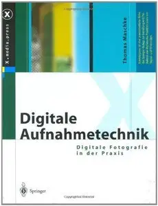Digitale Aufnahmetechnik: Digitale Fotografie in der Praxis (repost)