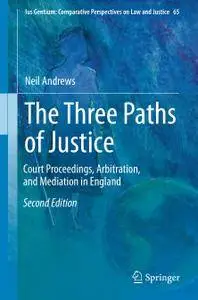 The Three Paths of Justice: Court Proceedings, Arbitration, and Mediation in England, Second Edition (Repost)