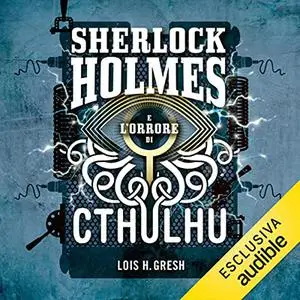 «Sherlock Holmes e l'orrore di Cthulhu» by Lois H. Gresh