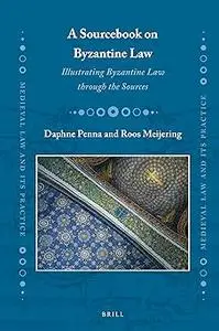 A Sourcebook on Byzantine Law: Illustrating Byzantine Law Through the Sources