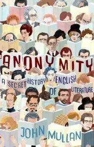 John Mullan - Anonymity: A Secret History of English Literature [Repost]
