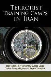 «Terrorist Training Camps in Iran» by NCRI- U.S. Representative Office