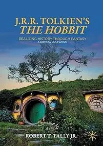 J. R. R. Tolkien's "The Hobbit": Realizing History Through Fantasy: A Critical Companion